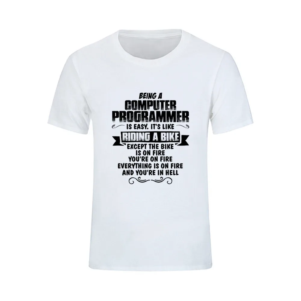 

Being A Computer Programmer T Shirt Men Short Sleeve Cotton T-Shirt Men New Style Oversize Tshirt Discount Tops Mens Clothing