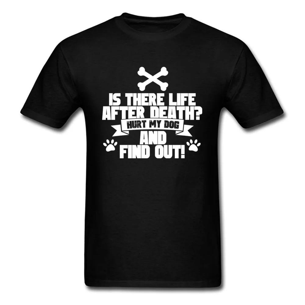 Printed On Hot Sale 3D Printed Tops Shirt O-Neck Summer 100% Cotton Fabric Short Sleeve T-Shirt for Men Funny Tshirts Hurt My Dog And Find Out black