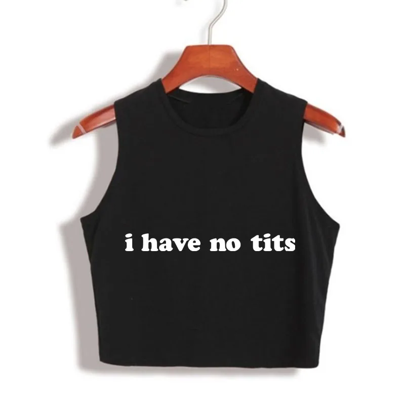 Летний стиль, сексуальные короткие топы для женщин, с надписью I HAVE NO TITS, обрезанный топ на бретелях, рубашка, женские летние топы, Tumblr футболка