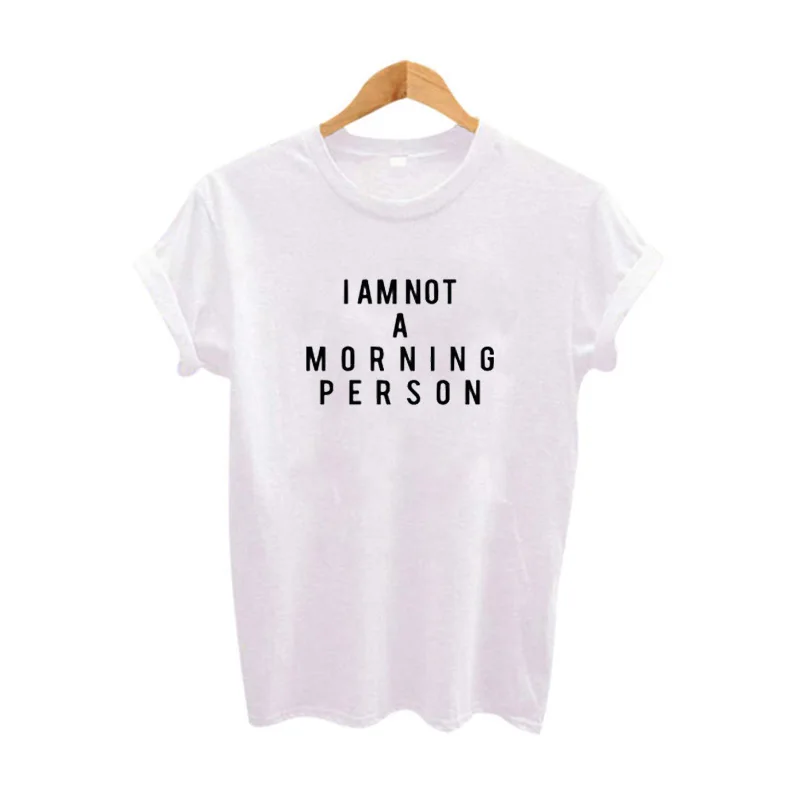 Moda Feminina 2019 Забавные футболки с надписью I AM NOT A MORNING PERSON модные женские топы для