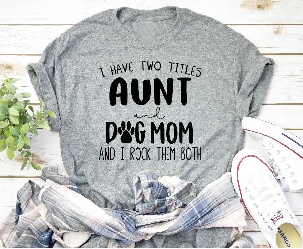 

I have two titles Aunt and Dog Mom and I rock them Both T Shirt funny slogan women fashion casual tumblr grunge aesthetic tees