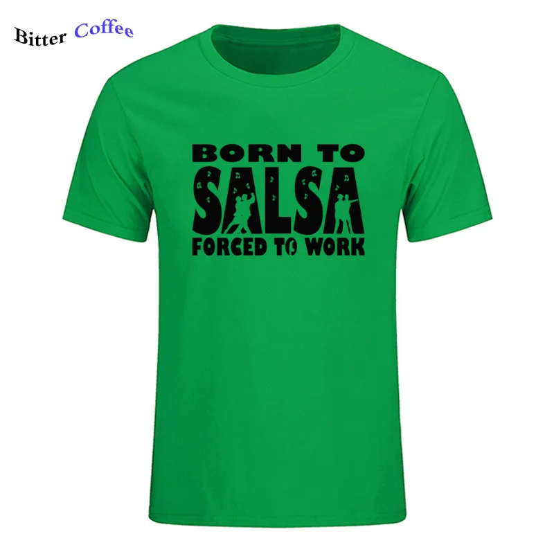 Новая футболка для мужчин Born To Salsa foruled To Work футболка танцевальный Топ Забавный подарок на день рождения Футболка с принтом - Цвет: 12