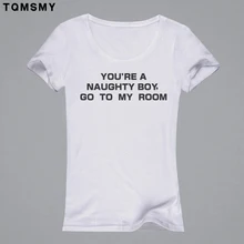 YOU’RE A NAUGHTY BOY GO TO MY ROOM funny t shirt women tops summer 2016 harajuku cute letter print top woman tee shirt femmes