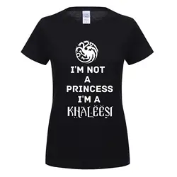 Khaleesi 2018 летняя футболка с короткими рукавами и принтом I'm Not A Princess I'm A Khaleesi хлопковая Футболка с круглым вырезом бесплатная доставка OT-592