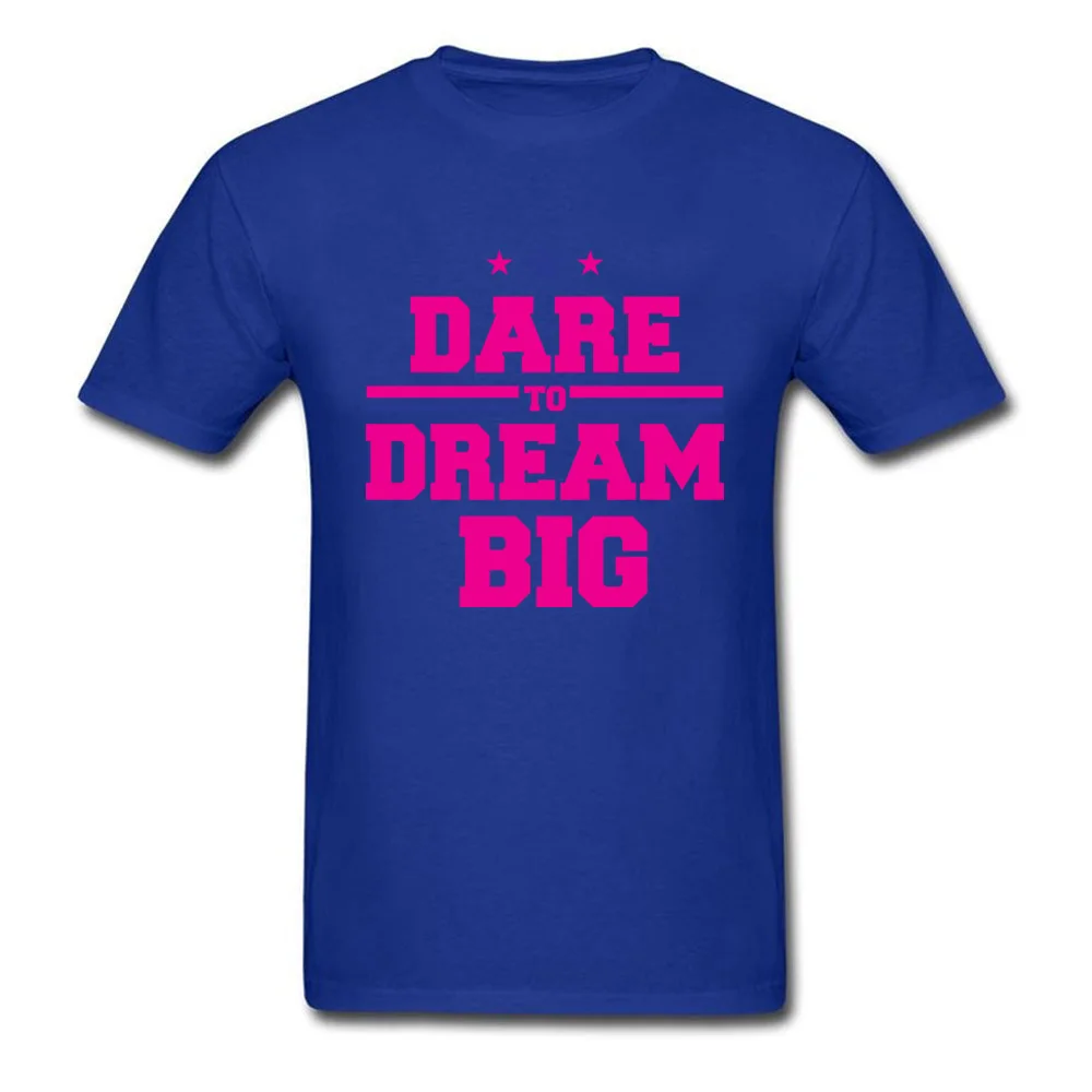 Dare to dream big Normal T-shirts for Men 100% Cotton Lovers Day Tees Crazy Clothing Shirt Short Sleeve Prevailing Round Neck Dare to dream big blue