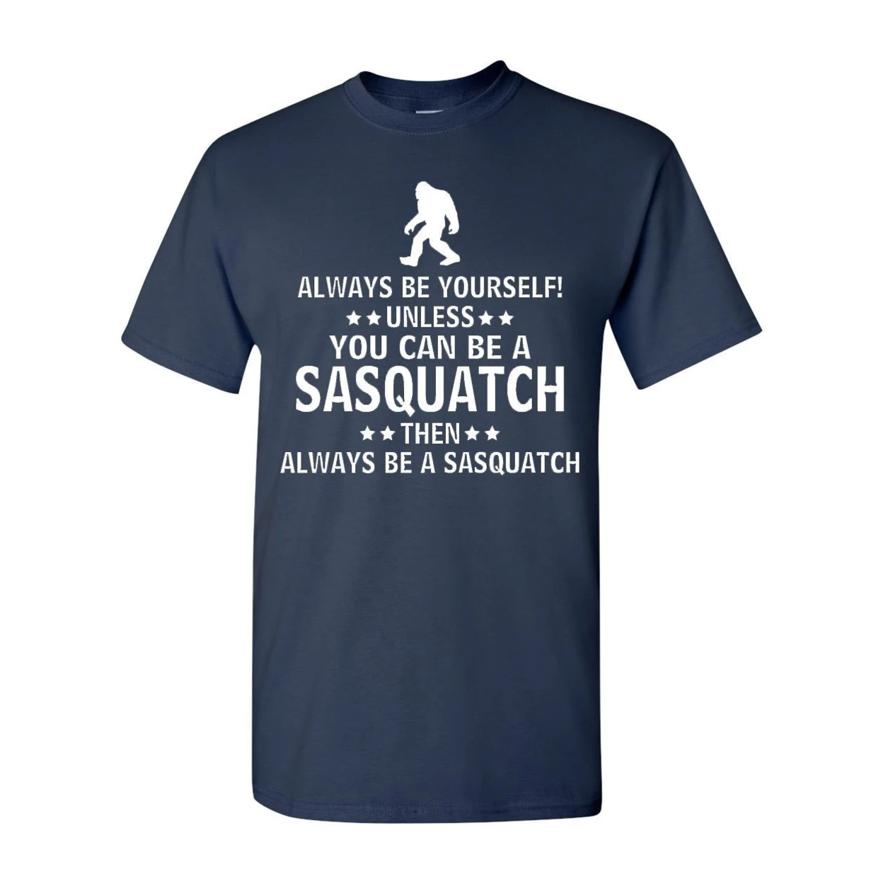 Always Be Yourself Unless You Can Be A Sasquatch Adult T-Shirt (3)