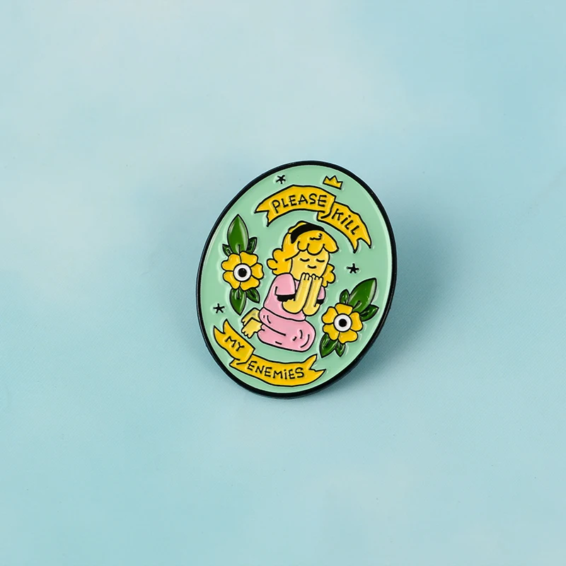 

Please Kill My Enemies Hard Enamel Pins Girl Brooches Badges Lapel pins Brooches for women Female jewelry Accessories