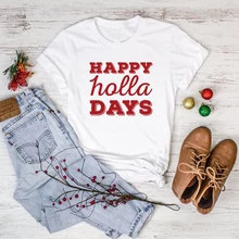 Nueva llegada Casual de alta calidad de algodón Tee Happy Holla días camiseta con estilo vacaciones Navidad Girt trajes Vintage Top Drop Ship