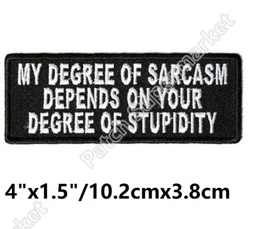 

4" MY DEGREE OF SARCASM DEPENDS ON YOUR Slogan Funny Saying Embroidered Iron On Patches MC Motorcycle Biker Vest Jacket applique