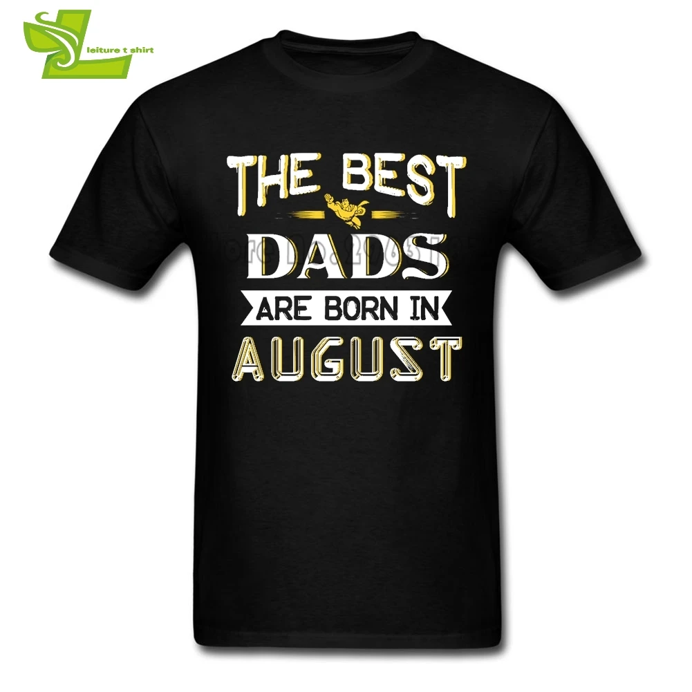 The Best Dads Are Born In August T Shirt Men Summer O Neck Novelty Tees Male New Arrival Big Tshirt Cool Guys Tee Shirts | Мужская