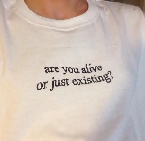 

Are You Alive Or Just Existing Letters Women T shirt Cotton Casual Funny Shirt For Lady Top Tee Tumblr Hipster Drop Ship NEW-3