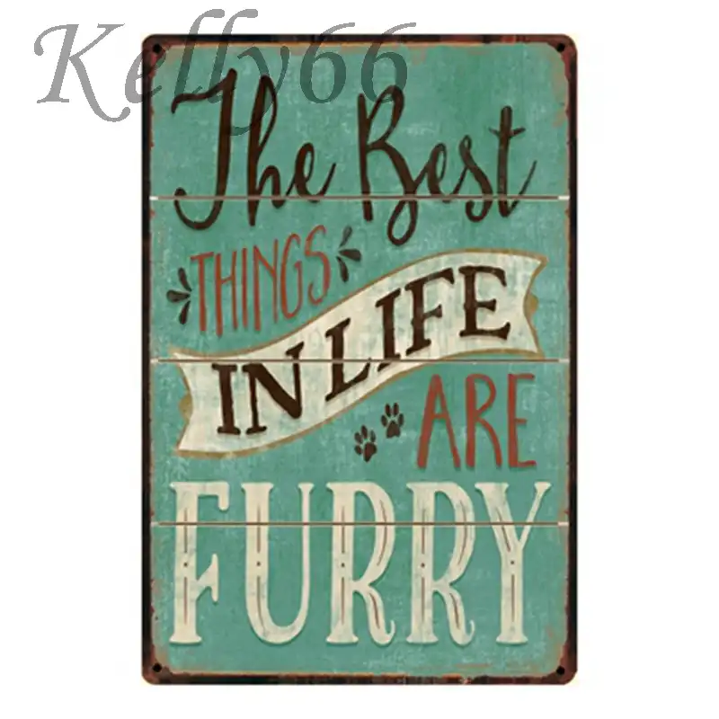 Kelly66 The Best Things In Life Are Furry Tin Sign Poster Home Decor Bar Wall Art Painting 20 30 Cm Size Y 1313 Aliexpress