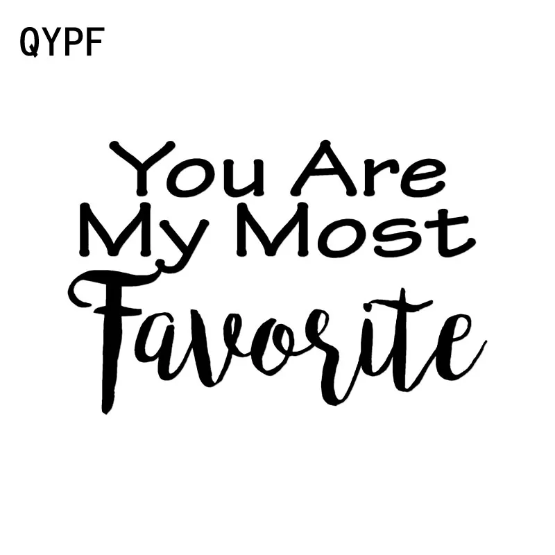 

QYPF 16.5CM*10.7CM You Are My Most Favorite Unique Vinyl High-quality Car Sticker Decal Black Silver C15-2828