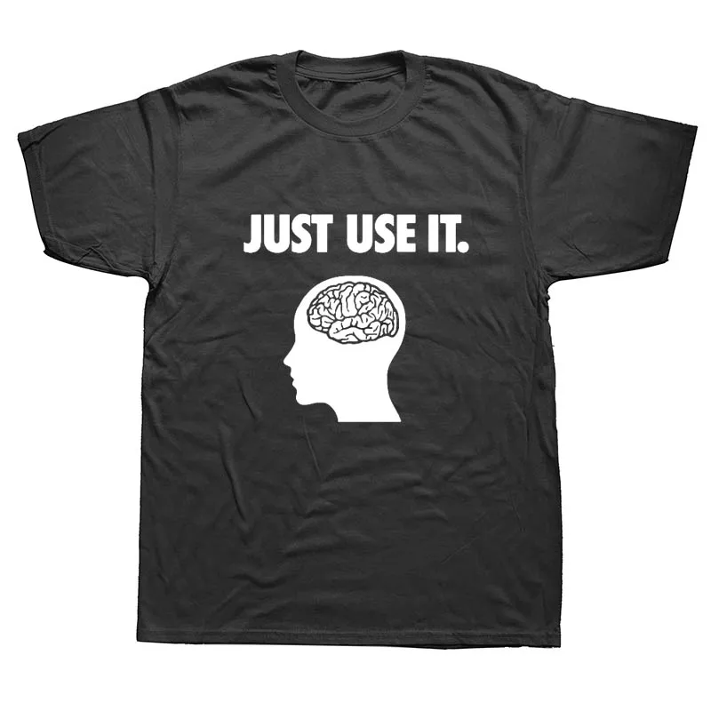 

Just Use It Your Brain Funny T Shirts Men Summer Cotton Harajuku Short Sleeve O Neck Streetwear Black T-shirt