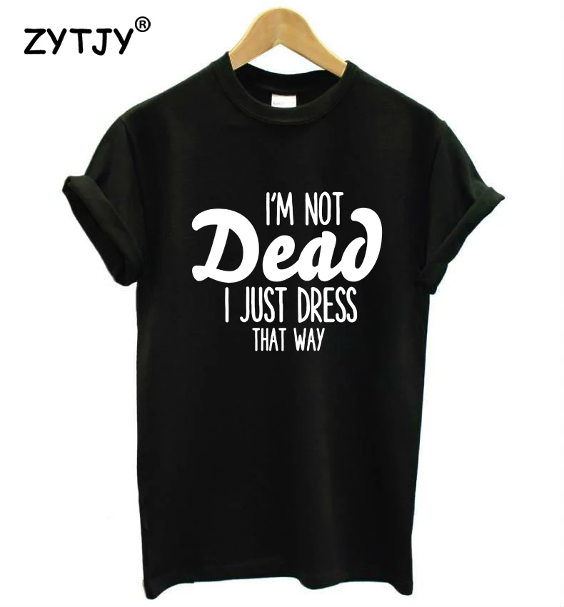 I'm Not Dead i just that way женская футболка Повседневная хлопковая хипстерская забавная