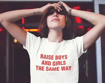 Raise Boys And Girls The Same Way T Shirt Funny Letetr Graphic
