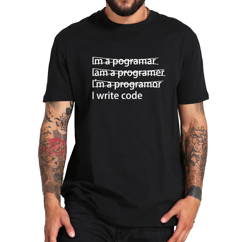 

I Write Code T shirt EU Size 100% Cotton Not Im A Pogramar Iam A Programer I'm Programor Funny Programmer Letter Print Tshirt