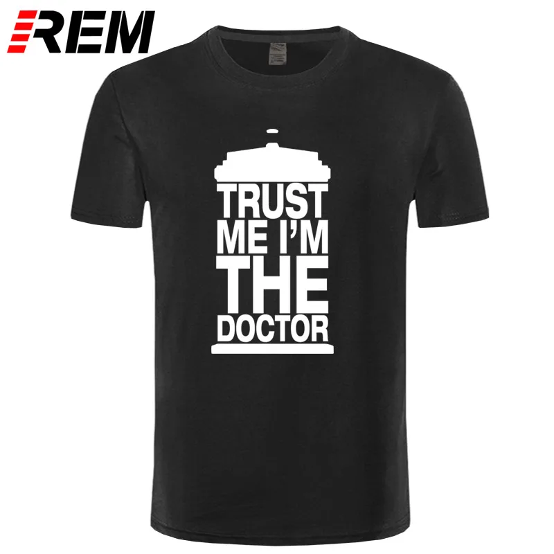 REM модный подарок тройник dr Who TRUST ME I am A DOCTOR забавная футболка для мужчин