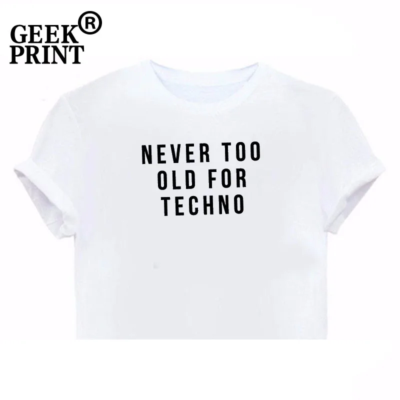 Женские топы NEVER TOO OLD FOR TECHNO, футболка с принтом, женская футболка, графическая футболка, музыкальная Клубная футболка для девочек, дропшиппинг - Цвет: White Crop