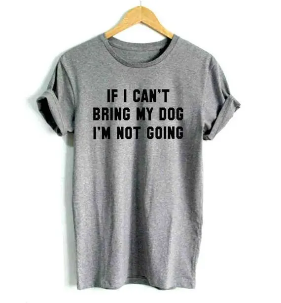 

Sugarbaby If I Can't Bring My Dog I'm Not Going Funny Graphic Dog Lover T shirt Dog Mom Shirt Sarcastic Funny Casual Tops Tee