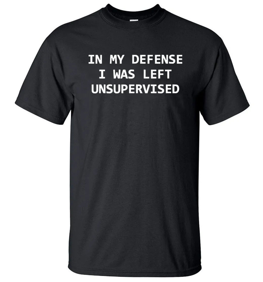 Funny T-Shirts In My Defense I Was Left Unsupervised Letters Print Casual Men T Shirt 2019 Summer O-Neck Cotton Adult Tshirt