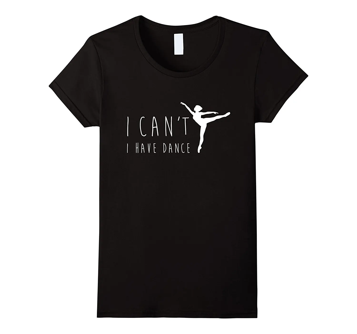 

I Can't I Have Dance T Shirt, Funny Dancing Dancer Ballet Gift Tops Tees Harajuku 2018 Summer Women Short Sleeve T-Shirt