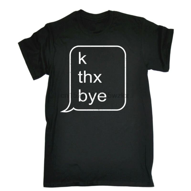 

K Thx Bye Text Message T-SHIRT Phone Speak Texting Cell Tee birthday funny gift