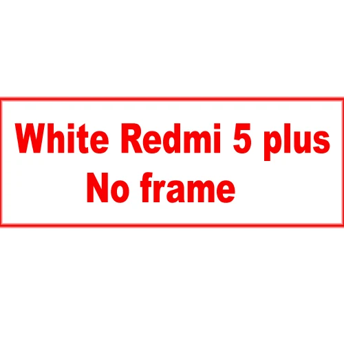 Протестированный полный lcd кодирующий преобразователь сенсорного экрана в сборе+ рамка для Xiaomi Redmi 5 Plus/Note 5 - Цвет: White 5plus no frame