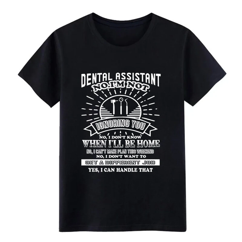 Men's Dental Assistant Not Ignoring t shirt create Short Sleeve Euro Size S-3xl Costume Anti-Wrinkle Breathable Outfit | Мужская