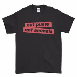 Eat Pussy Не животные в стиле хипстер и Свэг Vegan гангстеры для мужчин Футболка Прохладный повседневное гордость Унисекс Новая мода