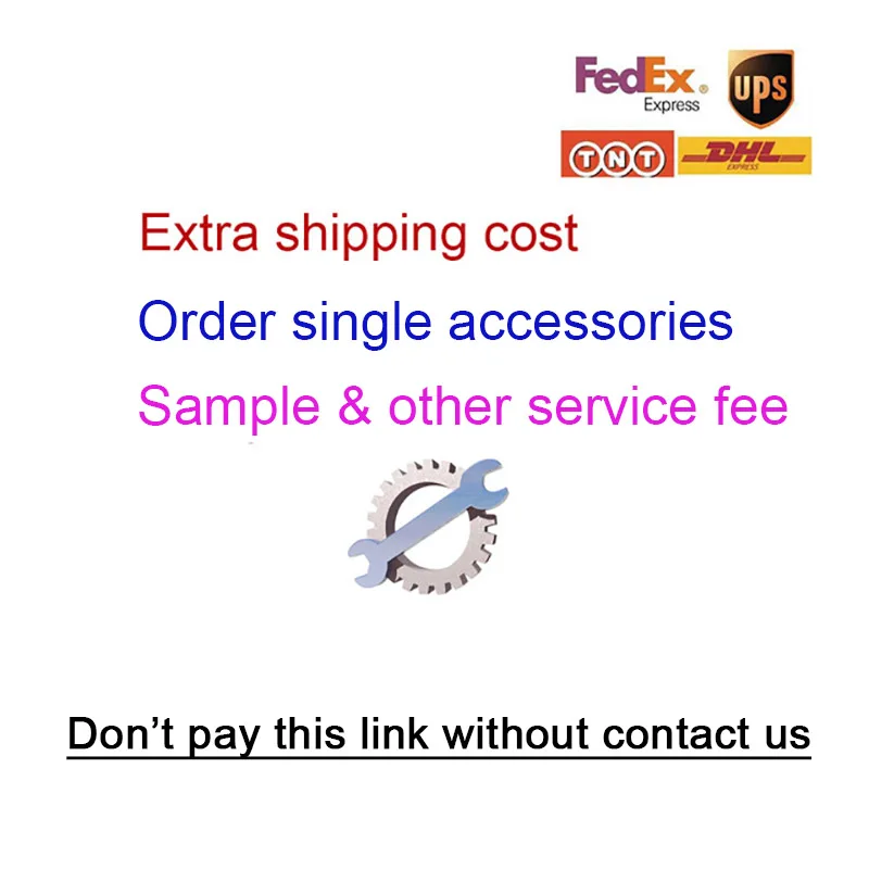 

Extra shipping cost, single order accessories,other service,order before contact us.
