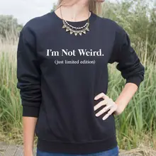 I'm Not Weird(только ограниченная серия) Женская Толстовка Джемпер хлопок повседневные толстовки для леди хипстер белый серый черный BZ203-72