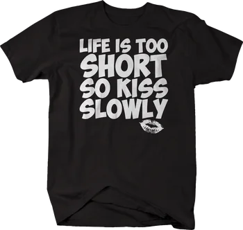 

Life Too Short Kiss Slowly Tshirt Short Sleeve T Shirt Men