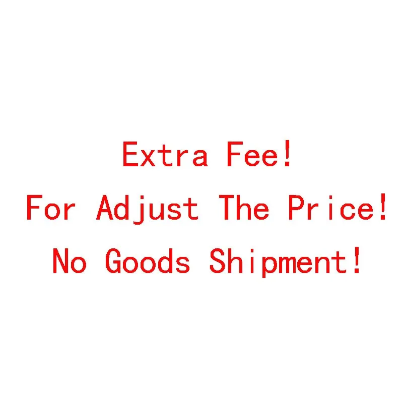 

Additional Pay on Your Order!!! For Adjust The Price !!! There will no shippment on this item!!!