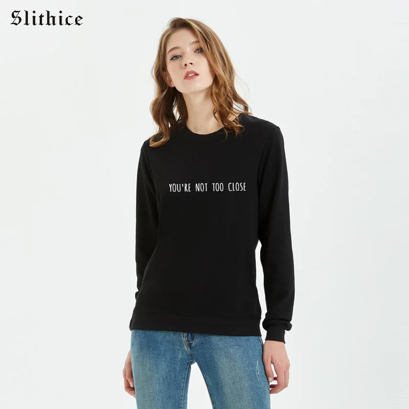 

Slithice New Women Sweatshirt Pullover Long sleeve Cotton Top YOU'RE TOO CLOSE Letter Print Casual Hoodies for lady