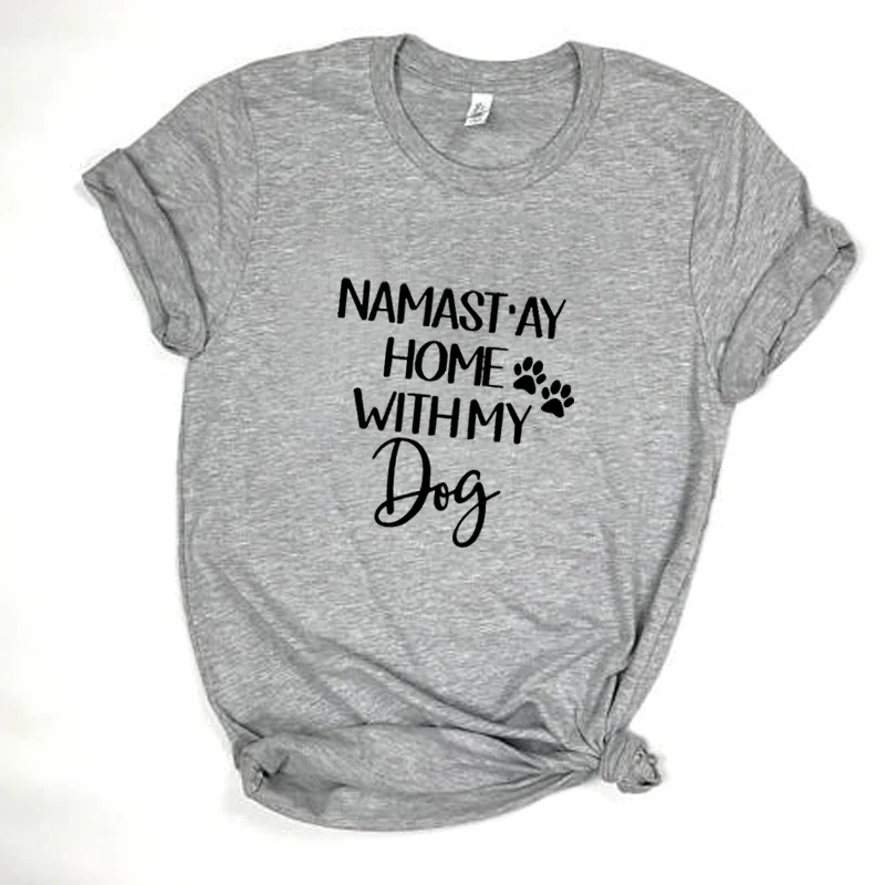 

NAMAST AY Home With My Dog T-Shirt Dog Mom t shirt Women's Fashion Clothes Mom AF Personalized tshirt Drop ship