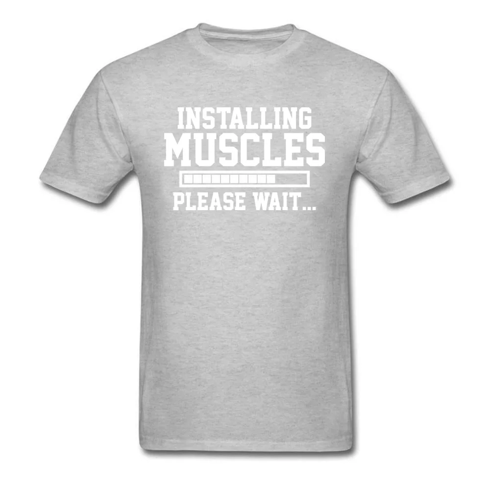 INSTALLING MUSCLES PLEASE WAIT Men 2018 Tops Shirt O Neck VALENTINE DAY All Cotton Top T-shirts Classic Short Sleeve T Shirt INSTALLING MUSCLES PLEASE WAIT grey