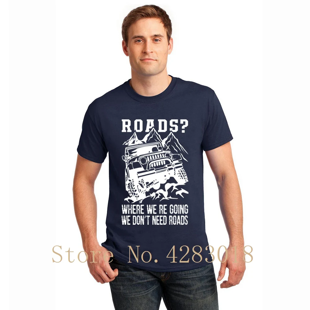 

We Don't Need Roads Jeep Tee Shirt Short Sleeve Letter Interesting Men T Shirt 2018 Gents Big Size Xxxl Hilarious Hip Hop