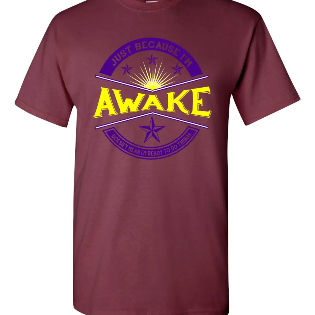 Just Because I'm Awake Doesn't Mean I'm Ready To Do Things Funny Humor Novelty Adult DT T-Shirt Tee 1232 (1)