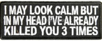 

I MAY LOOK CALM I KILLED YOU 3 TIMES IN MY MIND PATCH Motorcycle MC EMBROIDERED Biker Vest hat cap punk applique iron on patch