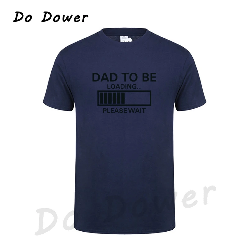 DAD to be Loading-Please Wait, футболка с короткими рукавами,, креативная Модная стильная футболка в стиле Харадзюку, забавная футболка в стиле хип-хоп - Цвет: Navy Blue
