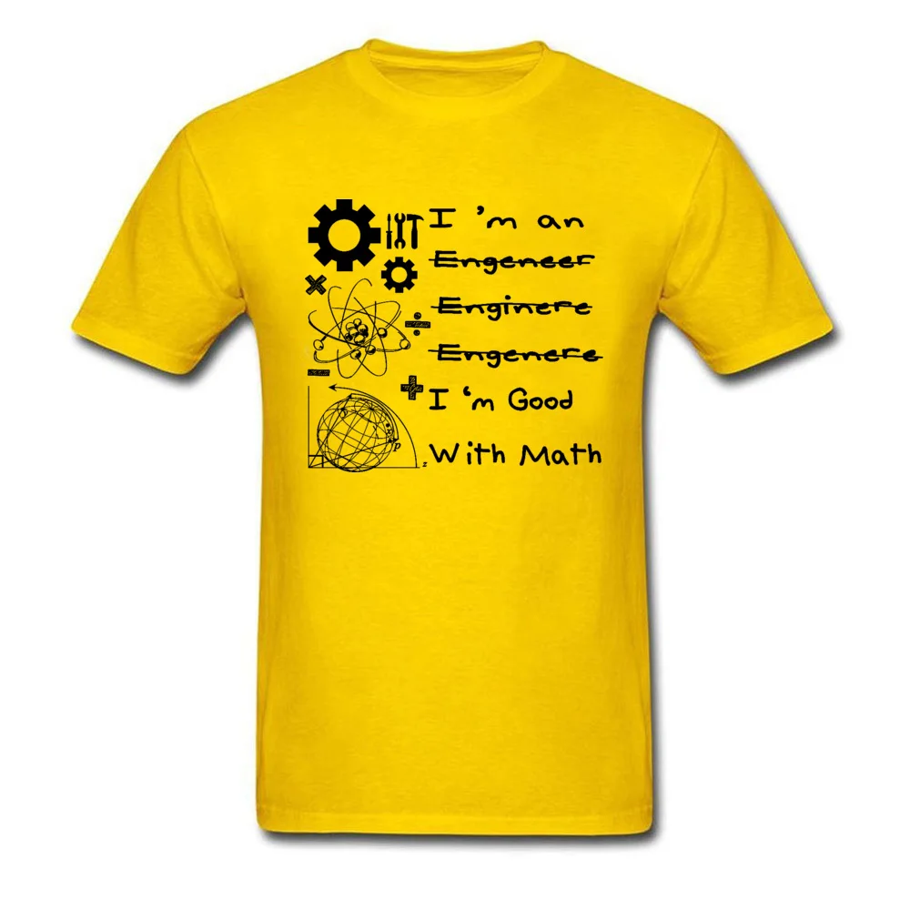 Im-an-Engineer-Im-good-with-math-2 Short Sleeve Tees Crewneck 100% Cotton Fabric Men T-Shirt Birthday Tops Shirts 2018 Im-an-Engineer-Im-good-with-math-2 yellow