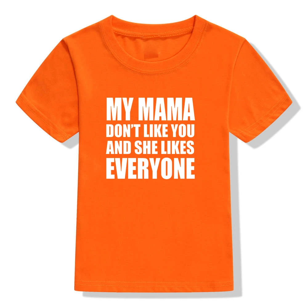 Футболка с надписью «My Mama Don't Like You and She Like Everyone», летняя модная Стильная однотонная Повседневная футболка с круглым вырезом для мальчиков и девочек - Цвет: 48M6-KSTOG-