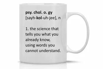 

Psychology, The Science That Tells You What You Already Know Using Words You Cannot Understand 11OZ Coffee Mug - Perfect Gift