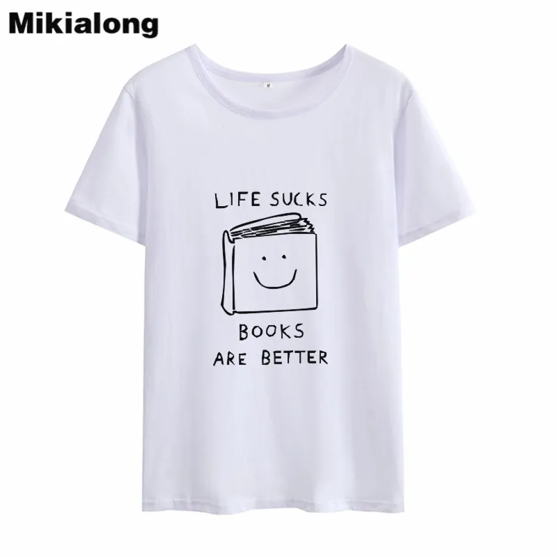 

Mikialong 2018 Life Sucks Book Is Better Funny T-shirts Women T Shirts Vintage O-neck Harajuku Tshirt Summer Top Tee Shirt Femme
