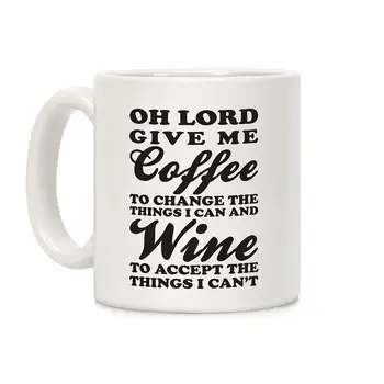 

Oh Lord, Give Me Coffee To Change The Thigns I Can And Wine To Accept The Things I Can't White 11 Ounce Ceramic Coffee Mug