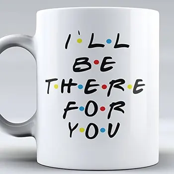

I'll Be There for You Friends TV Show Mug Friends Mug Coffee Mug Funny Mug