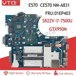 CE70 NM-A831 для lenovo E570 CE570 материнская плата для ноутбука NM-A831 15,6 i7-7500U 2,7 ГГц GTX950M DDR4 Тесты работу Оригинал 100%