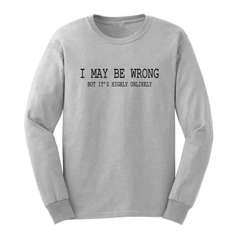

Loo Show Mens Funny Sayings Slogans I May Be Wrong Long Sleeve Adult T-Shirts Casual Men Tee
