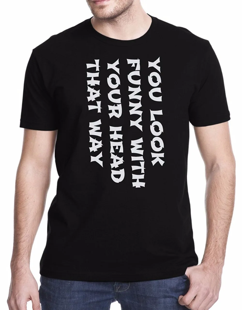 2017 New Fashion T Shirt Graphic Letter You Look Funny With Your Head 